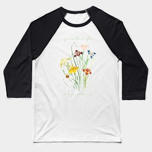 Grow through what you go through Baseball T-Shirt